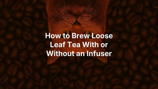 How to Brew Loose Leaf Tea With or Without an Infuser - Fat Frank Coffee